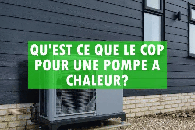 C’est quoi le COP d’une pompe à chaleur ?
